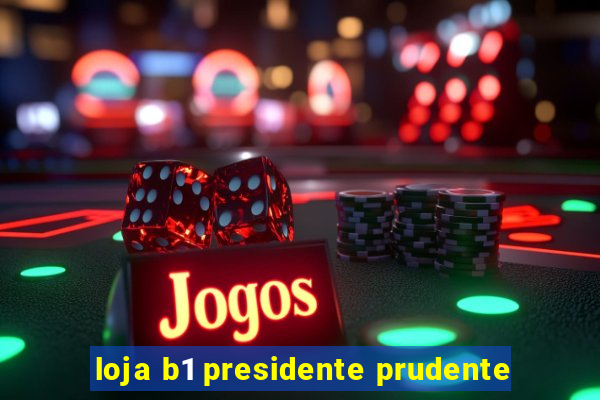 loja b1 presidente prudente